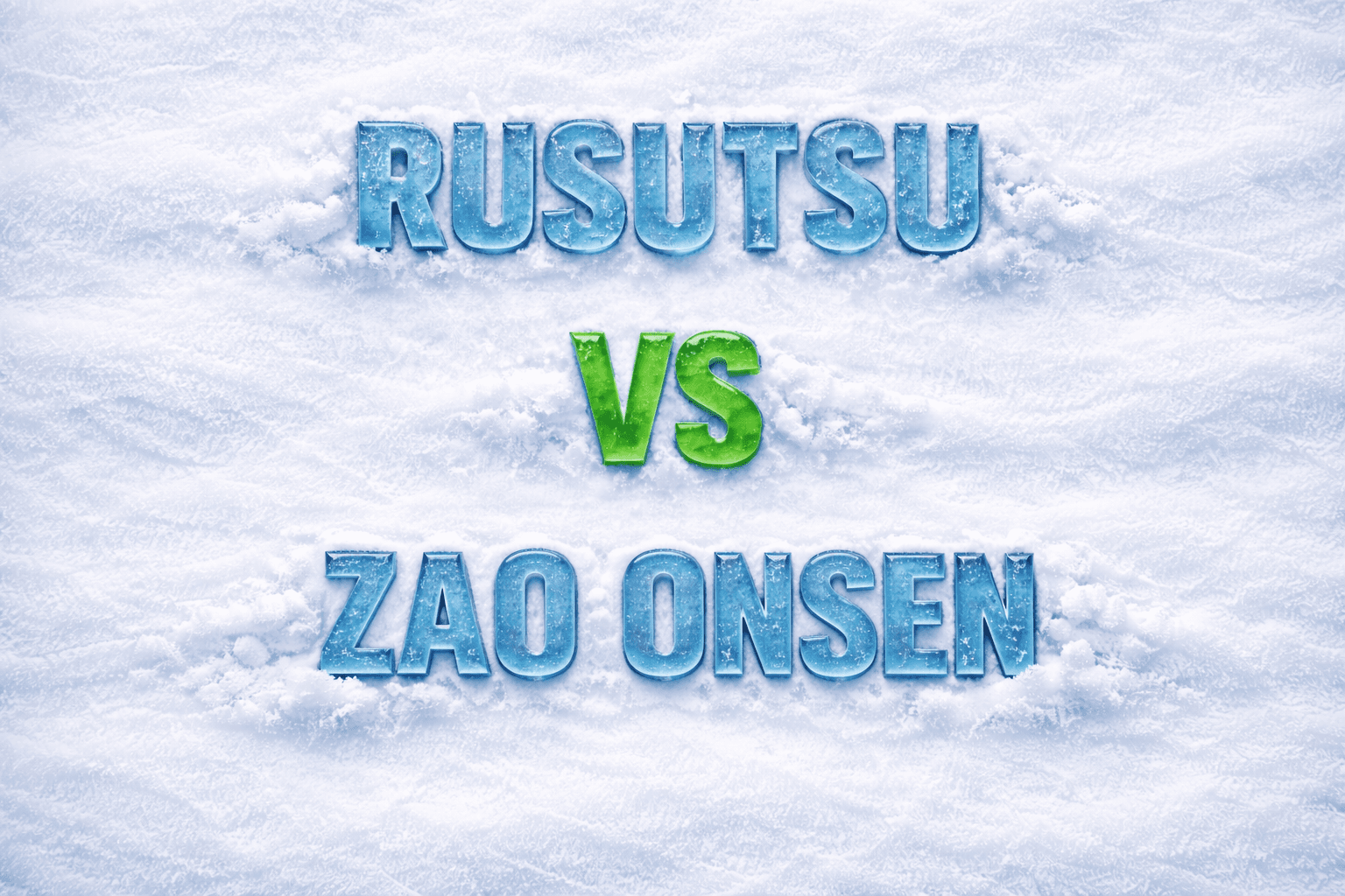 Rusutsu vs Zao Onsen