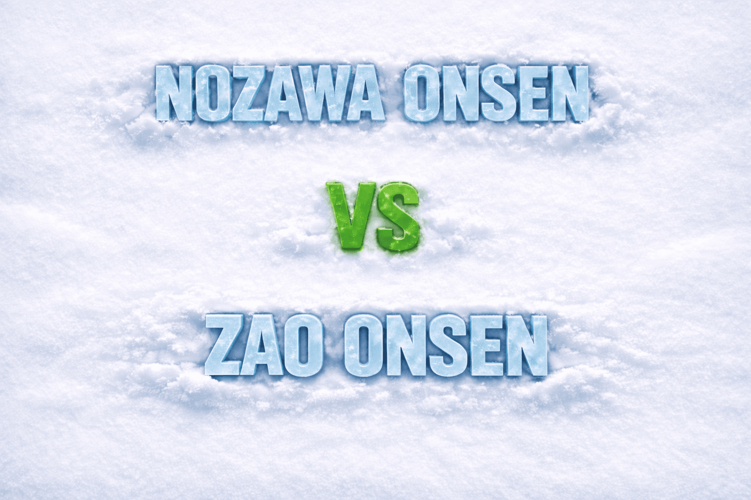 Nozawa Onsen vs Zao Onsen